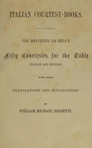 Italian courtesy-books : $b Fra Bonvicino da Riva's fifty courtesies for the table (Italian and English) with other translations and elucidations — da la Riva Bonvesin cover