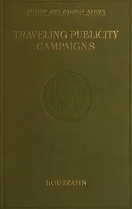 Traveling publicity campaigns : $b educational tours of railroad trains and motor vehicles — Mary Swain Routzahn cover