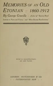Memories of an Old Etonian, 1860-1912 — G. Greville (George Greville) Moore cover
