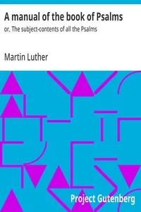 A manual of the book of Psalms : $b or, The subject-contents of all the Psalms — Martin Luther cover