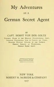 My adventures as a German secret agent — Horst von der Goltz cover