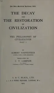 The decay and the restoration of civilization: The philosophy of civilization, part 1 — Albert Schweitzer cover