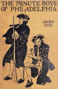 The Minute Boys of Philadelphia — James Otis cover