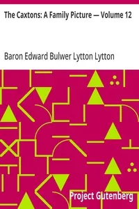 The Caxtons: A Family Picture — Volume 12 — Edward Bulwer Lytton, Baron Lytton cover