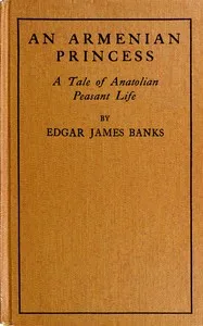 An Armenian princess : $b A tale of Anatolian peasant life — Edgar James Banks cover