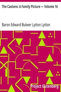 The Caxtons: A Family Picture — Volume 16 — Edward Bulwer Lytton, Baron Lytton cover