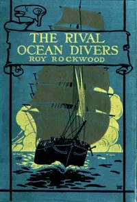 Rival ocean divers: or, The search for a sunken treasure — Roy Rockwood cover