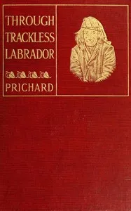 Through trackless Labrador — H. (Hesketh) Hesketh-Prichard cover