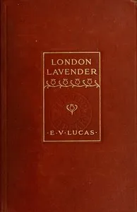 London Lavender : $b An entertainment — E. V. (Edward Verrall) Lucas cover