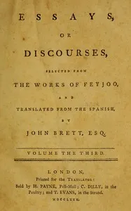Essays, or discourses, vol. 3 (of 4) : $b Selected from the works of Feyjoo, and translated from the Spanish cover