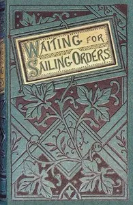 Waiting for sailing orders : $b Fisher-life at the Land's End. — George, Mrs. Gladstone cover