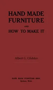 Hand made furniture and how to make it — Albert G. Glidden cover