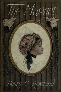 The magnet : $b A romance — Henry C. (Henry Cottrell) Rowland cover