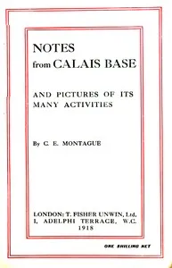 Notes from Calais base, and pictures of its many activities — C. E. (Charles Edward) Montague cover