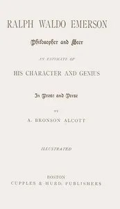 Ralph Waldo Emerson, philosopher and seer: an estimate of his character and genius in prose and verse — Amos Bronson Alcott cover