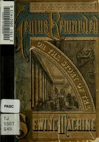 Genius rewarded : $b The story of the sewing machine — John Scott cover