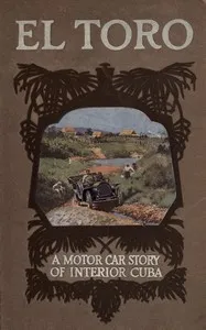 El Toro: A motor car story of interior Cuba — E. Ralph (Edwin Ralph) Estep cover