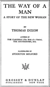 The way of a man: a story of the new woman — Thomas, Jr. Dixon cover