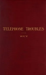 Telephone troubles: Their location and remedy — Edward Mahon Wev cover