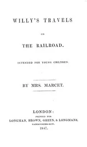 Willy's travels on the railroad: Intended for young children — Mrs. (Jane Haldimand) Marcet cover