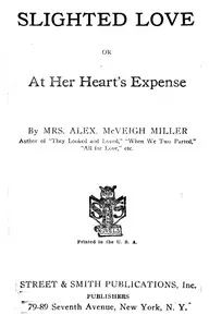 Slighted love : $b or, At her heart's expense — Alex. McVeigh, Mrs. Miller cover