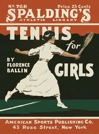 Tennis for girls — Florence A. (Florence Antoinette) Ballin cover