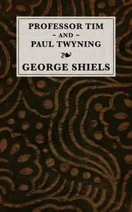 Professor Tim & Paul Twyning: Comedies in three acts — George Shiels cover