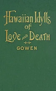 Hawaiian idylls of love and death — Herbert H. (Herbert Henry) Gowen cover