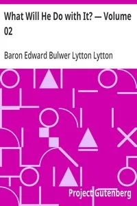 What Will He Do with It? — Volume 02 — Edward Bulwer Lytton, Baron Lytton cover