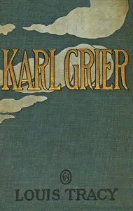 Karl Grier : $b The strange story of a man with a sixth sense — Louis Tracy cover
