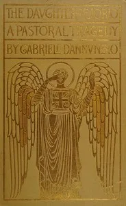 The daughter of Jorio : $b A pastoral tragedy — Gabriele D'Annunzio cover