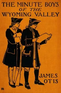 The Minute Boys of the Wyoming Valley — James Otis cover
