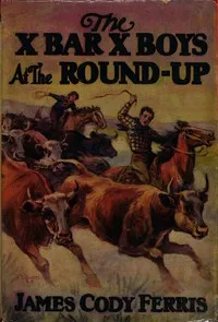 The X Bar X boys at the round-up — James Cody Ferris cover
