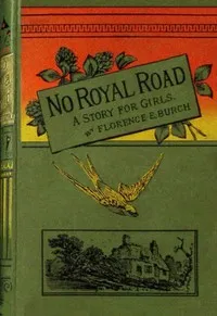 No royal road: or, The thing that lies the nearest. A story for girls. — Florence E. Burch cover