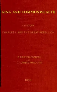 King and commonwealth : $b A history of Charles I. and the great rebellion — J. Surtees (James Surtees) Phillpotts cover