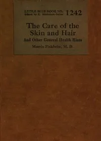 The care of the skin and hair : $b and other general health hints — Morris Fishbein cover