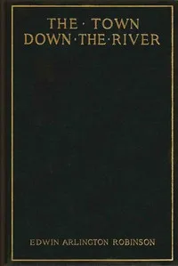 The town down the river: A book of poems — Edwin Arlington Robinson cover