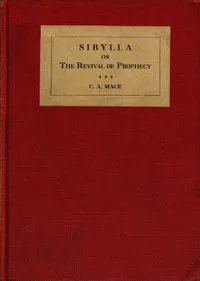 Sibylla: or, The revival of prophecy — C. A. (Cecil Alec) Mace cover