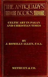Celtic art in Pagan and Christian times — J. Romilly (John Romilly) Allen cover