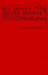 Oriole's daughter, a novel, Volume 3 (of 3) — Jessie Fothergill cover