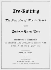 Cro-knitting : $b The new art of worsted work : also crocheted lattice work — Bernhard Ulmann Company cover