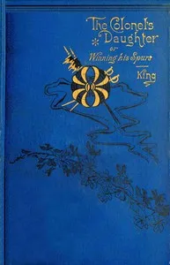 The colonel's daughter : $b or, Winning his spurs — Charles King cover