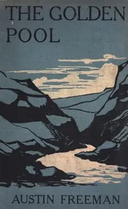 The golden pool : $b A story of a forgotten mine — R. Austin (Richard Austin) Freeman cover