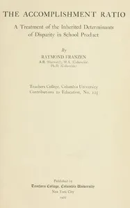 The accomplishment ratio : $b A treatment of the inherited determinants of disparity in school product — Raymond Franzen cover