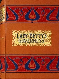 Lady Betty's governess : $b or, The Corbet chronicles — Lucy Ellen Guernsey cover