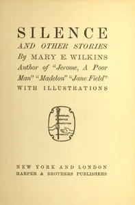 Silence, and other stories — Mary Eleanor Wilkins Freeman cover