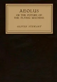Aeolus; or, the future of the flying machine — Oliver, Major Stewart cover