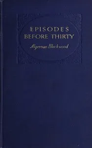Episodes before thirty — Algernon Blackwood cover