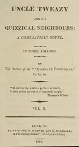 Uncle Tweazy and his quizzical neighbours, vol. 2 of 3: a comi-satiric novel — Montrose, Mystic cottager, &c. &c. Author of the Observant pedestrian cover