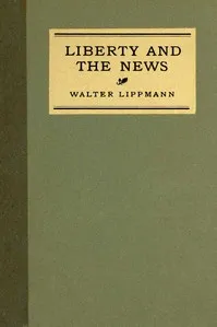 Liberty and the news — Walter Lippmann cover